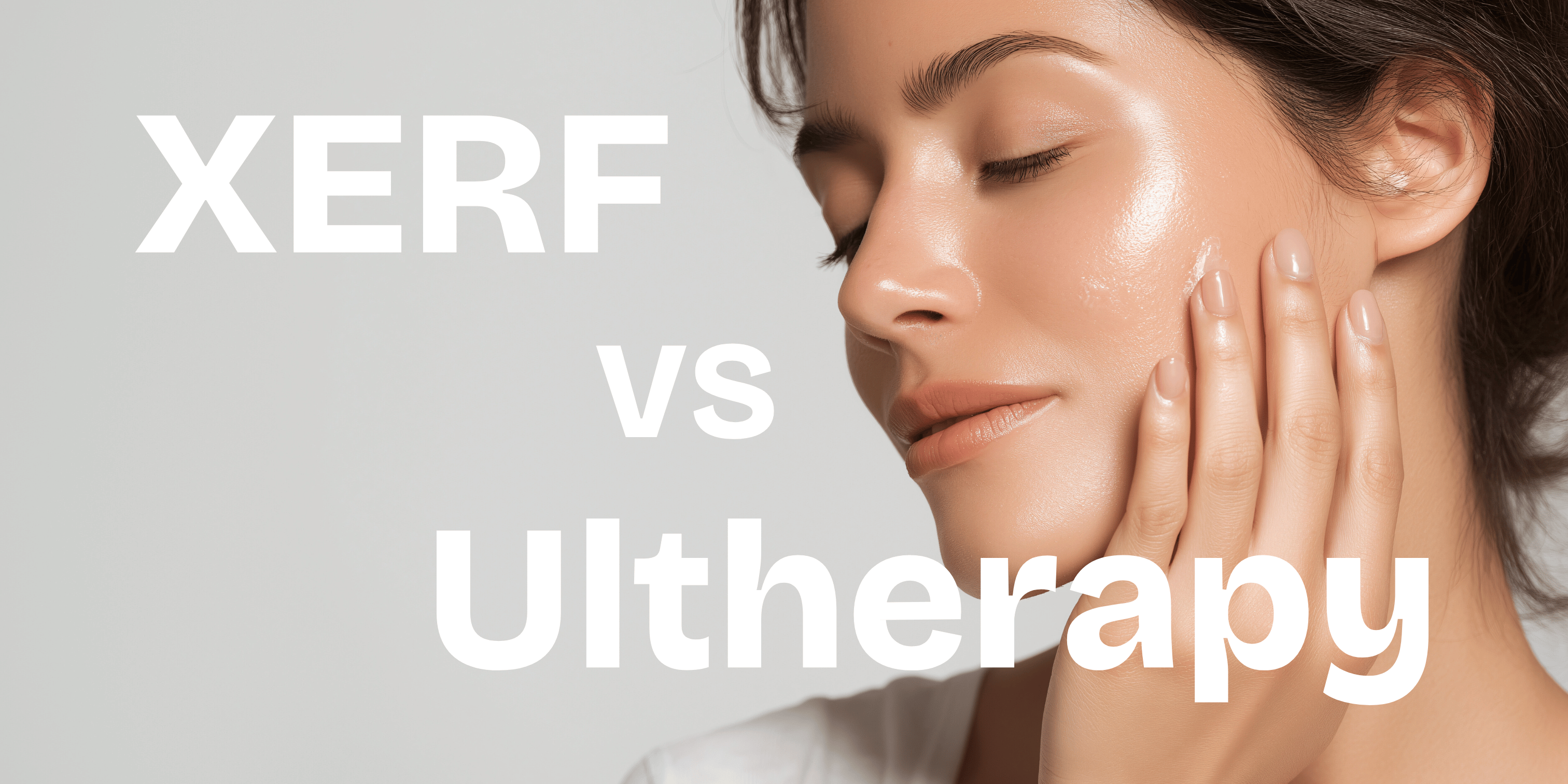 XERF vs Ultherapy:香港醫美緊緻療程大比拼!哪個更適合你的抗老需求?